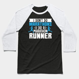 I Don't Do Marathons I Do A Marathon Runner Baseball T-Shirt